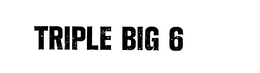 TRIPLE BIG 6 trademark