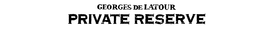GEORGES DE LATOUR PRIVATE RESERVE trademark