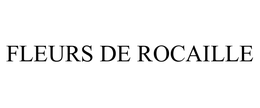 FLEURS DE ROCAILLE trademark