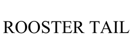 ROOSTER TAIL trademark