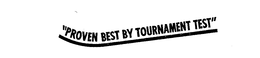"PROVEN BEST BY TOURNAMENT TEST" trademark