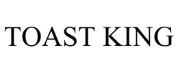 TOAST KING trademark