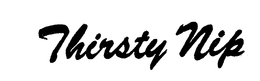 THIRSTY NIP trademark