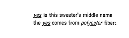 YES IS THIS SWEATER'S MIDDLE NAME THE YES COMES FROM POLYESTER FIBER: trademark