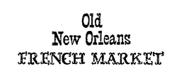 OLD NEW ORLEANS FRENCH MARKET trademark