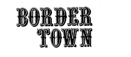 BORDER TOWN trademark
