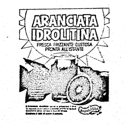 ARANCIATA IDROLITINA FRESCA FRIZZANTE GUSTOSA PRONTA ALLISTANTE CONTIENE LE VITAMINE L'ARENCIETA L DROLLTINE SERVE A PREPARARE LITRE DI SQUIERTA ARANCIATA E POSSIEDE ANCHE LE QUALILA BENETICHE DELLA FAMOSA ACQUA DA TAVQIA, CONTIENE 11 12% DL SUCCO D'ARACIA. IDROLITINA trademark