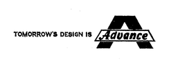 TOMORROW'S DESIGN IS ADVANCE A trademark