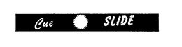 CUE SLIDE trademark