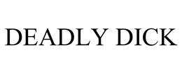 DEADLY DICK trademark