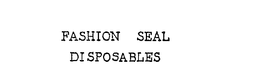 FASHION SEAL DISPOSABLES trademark