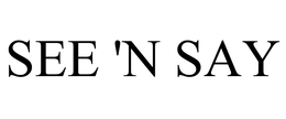 SEE 'N SAY trademark
