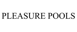 PLEASURE POOLS trademark