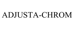 ADJUSTA-CHROM trademark