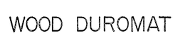 WOOD DUROMAT trademark
