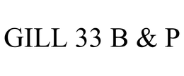 GILL 33 B & P trademark