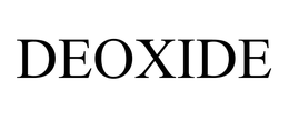 DEOXIDE trademark