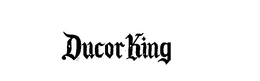 DUCOR KING trademark