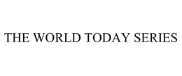 THE WORLD TODAY SERIES trademark
