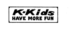 K-KIDS HAVE MORE FUN trademark