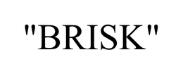 "BRISK" trademark