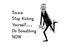 SO-O-O STOP KICKING YOURSELF...DO SOMETHING NOW trademark