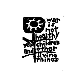 WAR IS NOT HEALTHY FOR CHILDREN AND OTHER LIVING THINGS trademark