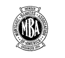 MBA MORTGAGE . BANKERS . ASSOCIATION .. OF AMERICA MEMBERS ORGANIZED 1914 trademark
