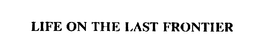 LIFE ON THE LAST FRONTIER trademark