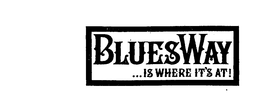 BLUES WAY...IS WHERE IT'S AT! trademark