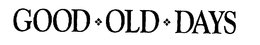 GOOD OLD DAYS trademark