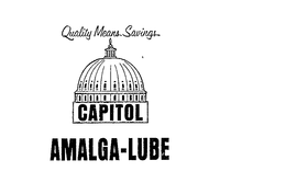 QUALITY MEANS SAVINGS CAPITOL AMALGA-LUBE trademark