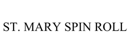 ST. MARY SPIN ROLL trademark