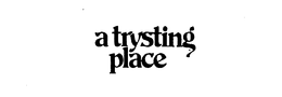 A TRYSTING PLACE trademark