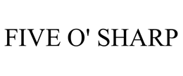 FIVE O' SHARP trademark