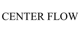 CENTER FLOW trademark