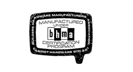 BUILDERS HARDWARE MANUFACTURERS ASSOCIATION CABINET HARDWARE BTD 201 BHMA MANUFACTURED UNDER CERTIFICATION PROGRAM trademark