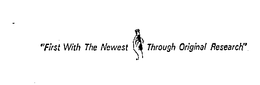 "FIRST WITH THE NEWEST THROUGH ORIGINAL RESEARCH" trademark