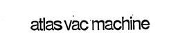 ATLAS VAC MACHINE trademark