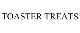 TOASTER TREATS trademark