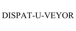 DISPAT-U-VEYOR trademark