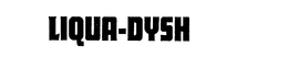LIQUA-DYSH trademark
