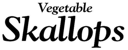 VEGETABLE SKALLOPS trademark