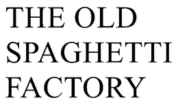 THE OLD SPAGHETTI FACTORY trademark