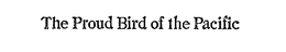 THE PROUD BIRD OF THE PACIFIC trademark