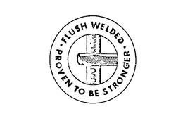 FLUSH WELDED PROVEN TO BE STRONGER trademark