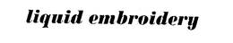 LIQUID EMBROIDERY trademark