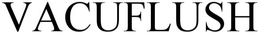 VACUFLUSH trademark