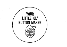 YOUR LITTLE OL' BUTTON MAKER trademark