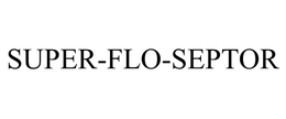 SUPER-FLO-SEPTOR trademark